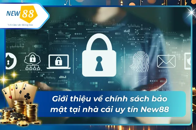 Chính Sách Bảo Mật New88 - Thông Tin Mà Người Chơi Cần Biết Giới thiệu về vấn đề bảo mật tại nhà cái uy tín New88