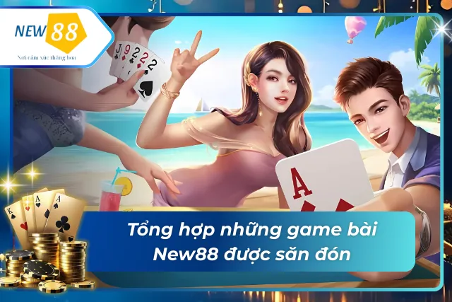 Tổng hợp những trò chơi đánh bài hot hit tại New88 