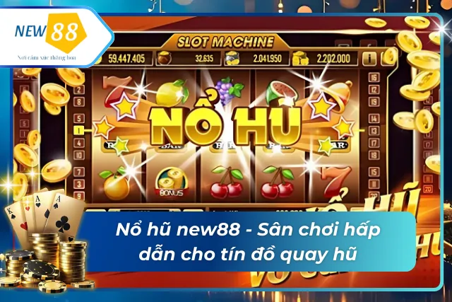 Nổ Hũ new88 - Trải Nghiệm Quay Hũ Đỉnh Cao Tại Nhà Cái Uy Tín Giới thiệu về nổ hũ tại new88