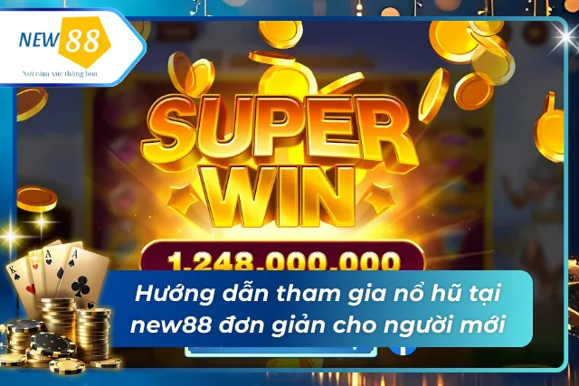 Nổ Hũ new88 - Trải Nghiệm Quay Hũ Đỉnh Cao Tại Nhà Cái Uy Tín Hướng dẫn tham gia đơn giản